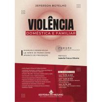 Violência Doméstica e Familiar 2ª edição - Avanços e desafios da Lei Maria da Penha como aparato de prevenção - Editora Mizuno