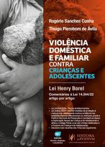 Violencia Domestica E Familiar Contra Crianças E Adolescentes Lei Henry Borel Coment Lei 14.344/22 Artigo Por Artigo 4 edição 2025 juspodivm