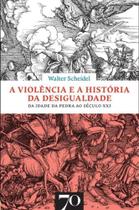 Violencia e a historia da desigualdade: da idade d - EDICOES 70 - ALMEDINA Violencia e a historia da desigualdade: da idade d - EDICOES 70 - ALMEDINA