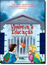 Violência e Educação: A Sociedade Criando Alternativas - WAK Violência e Educação: A Sociedade Criando Alternativas - WAK