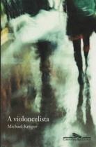 Violoncelista, A - CIA DAS LETRAS Violoncelista, A - CIA DAS LETRAS