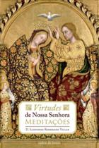 Virtudes De Nossa Senhora - Meditações - CULTOR DE LIVROS Virtudes De Nossa Senhora - Meditações - CULTOR DE LIVROS