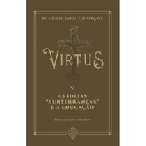 Virtus V - As Ideias Subterrâneas” e a Educação: Pautas para Pais e Educadores