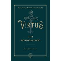Virtus VIII - Nossos medos (Pe. Miguel Ángel Fuentes)