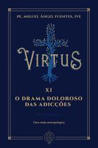 Virtus XI - O drama doloroso das adicções: Uma visão antropológica
