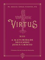 Virtus xiii - a maturidade segundo jesus cristo