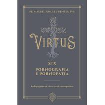 Virtus XIX - Pornografia e Pornopatia (Pe. Miguel Ángel Fuentes) - Editora Verbo Encarnado