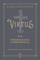 Virtus XIX - Pornografia e Pornopatia: Radiografia de um câncer social