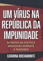 Virus Na Republica Da Impunidade, Um -