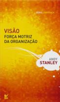 Visão força motriz da organização - EDITORA VIDA