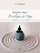 Vislumbres Sobre a Psicologia do Yoga - TEOSOFICA Vislumbres Sobre a Psicologia do Yoga - TEOSOFICA
