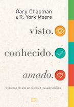 Visto. Conhecido. Amado. - Como Deus Nos Ama Por Meio Das 5 Linguagens Do Amor