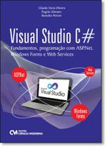 Visual Studio C: Fundamentos, Programação Com Asp.net, Windows Forms e Web Services - CIENCIA MODERNA