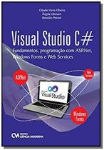 Visual Studio C: Fundamentos, Programação Com Asp.net, Windows Forms e Web Services - CIENCIA MODERNA