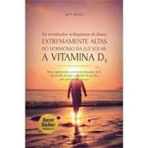 Vitamina d3 ...doses extremamente altas do hormonio da luz solar: