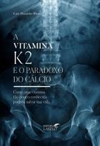 Vitamina k2 e o paradoxo do calcio - LASZLO