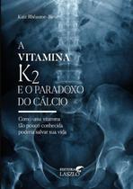 Vitamina k2 e o paradoxo do calcio - LASZLO