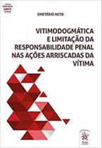 Vitimodogmática e limitação da responsabilidade penal nas ações arriscadas da vítima - 2020 Vitimodogmática e limitação da responsabilidade penal nas ações arriscadas da vítima - 2020