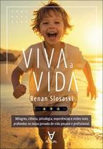 Viva a Vida: Milagres, Ciência, Psicologia, Experiências, Visões Mais Profundas na Nossa Jornada de Viva a Vida: Milagres, Ciência, Psicologia, Experiências, Visões Mais Profundas na Nossa Jornada de