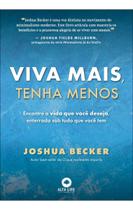 Viva Mais, Tenha Menos - Encontre A Vida Que Você Deseja, Enterrada Sob Tudo o Que Você Tem