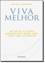 Viva melhor - os sete clicks! essenciais para uma vida sem estresse - PUBLIFOLHA