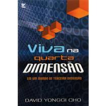 Viva na Quarta Dimensão, David Paul Yonggi Cho - Vida -