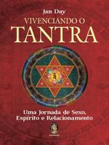 Vivenciando O Tantra - Uma Jornada De Sexo, Espirito E Relacionamento - MADRAS EDITORA