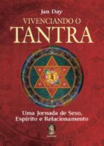 Vivenciando o tantra: uma jornada de sexo, espírito e relacionamento - MADRAS