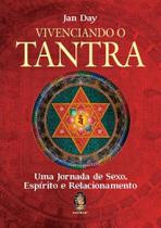 Vivenciando o tantra: uma jornada de sexo, espírito e relacionamento - MADRAS