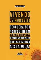 Vivendo de Propósito: Descubra Seu Propósito em 10 Passos Simples e Tome as