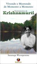 Vivendo e morrendo de momento a momento os ensinamentos de krishnamurti - BODIGAYA ** Vivendo e morrendo de momento a momento os ensinamentos de krishnamurti - BODIGAYA **