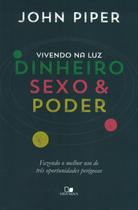 Vivendo na Luz: Dinheiro Sexo e Poder, John Piper - Vida Nova