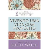 Vivendo Uma Vida Com Propósito Sheila Walsh