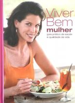 Viver bem mulher - guia prático da saúde e qualidade de vida