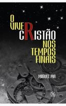 Viver cristao nos tempos finais, o - EDITORA ARVORE DA VIDA Viver cristao nos tempos finais, o - EDITORA ARVORE DA VIDA