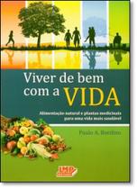 Viver de bem com a vida - alimentacao natural e plantas medicinais para uma