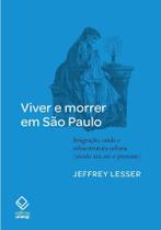 Viver e Morrer Em São Paulo - Imigração, Saúde e Infraestrutura Urbana (Século XIX Até o Presente)