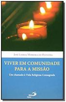 Viver em comunidade para a missão - Um chamado à Vida Religiosa Consagrada - PAULUS