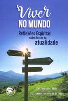 Viver no Mundo: Reflexões Espíritas Sobre Temas da Atualidade - Livro Viver no Mundo: Reflexões Espíritas Sobre Temas da Atualidade - Livro