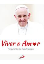 Viver o amor pensamentos do papa francisco - PAULUS