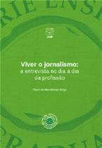 Viver O Jornalismo: A Entrevista no Dia A Dia da Profissão - UNB Viver O Jornalismo: A Entrevista no Dia A Dia da Profissão - UNB