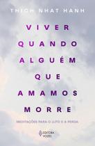Viver Quando Alguém Que Amamos Morre - Meditações Para o Luto e a Perda