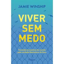 Viver sem medo trocando as mentiras do Mundo pela verdade libertadora de Deus Viver sem medo trocando as mentiras do Mundo pela verdade libertadora de Deus