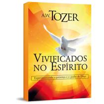 VIVIFICADOS NO ESPIRITO - A W TOZER - VIVIFICADOS NO ESPIRITO - A W TOZER -