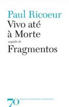 Vivo até à morte: seguido de Fragmentos