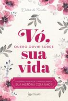 Vó, Quero Ouvir Sobre Sua Vida - Um Diário Para Avós Compartilharem Sua História Com Amor