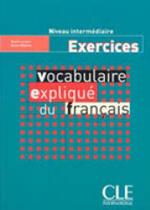 Vocabulaire explique du français - niveau intermediaire - exercices Vocabulaire explique du français - niveau intermediaire - exercices