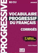 Vocabulaire progressif du français - niveau avancé - 3ème édition - corrigés - CLE INTERNACIONAL *** Vocabulaire progressif du français - niveau avancé - 3ème édition - corrigés - CLE INTERNACIONAL ***