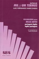 Vocabulário Para Belas Artes - Português/Inglês - Inglês/Português - Série Mil & Um Termos -