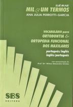 Vocabulário Para Ortodontia E Ortopedia Funcional Dos Maxilares - Português/Inglês-Inglês/Português - SBS